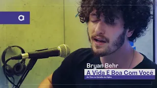 Bryan Behr - A Vida é Boa Com Você (Ao Vivo no Estúdio da Alpha)