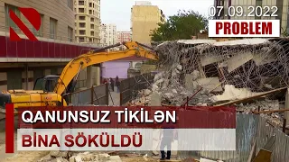 Qanunsuz tikilən bina söküldü - PROBLEM