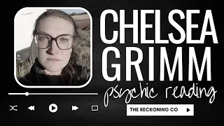 692: CHELSEA GRIMM --- What Happened? Energy Reading --- Part 1