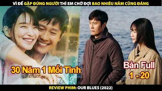 Vì Để Gặp Đúng Người Thì Em Chờ Đợi Bao Nhiêu Năm Cũng Đáng | Review Phim Blues Nơi Đảo Xanh 2022