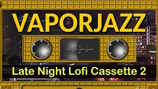 Late Night Lofi Cassette Vol.  2 | Relaxing Jazz Vaporwave