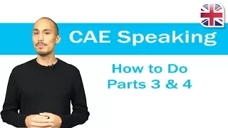 CAE (C1 Advanced) Speaking Exam - How to Do Parts 3+4 of the CAE Speaking Test