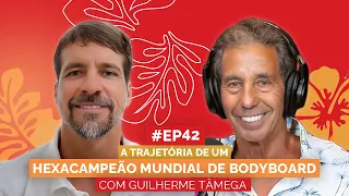 GUILHERME TÂMEGA | HEXACAMPEÃO MUNDIAL DE BODYBOARD | Aloha Podcast #42