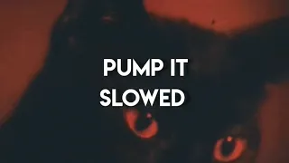 Pump it! Slowed to perfection