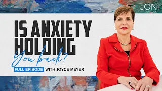 Is Anxiety Holding You Back? Why You Shouldn't Take Advice From Fear with Joyce Meyer