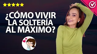 Cómo Vivir y Disfrutar la Soltería al Máximo - Consejos para Estar Soltero y Feliz 💃