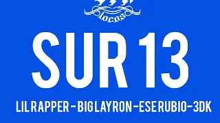 Sur 13 - Lil Rapper - Big Layron - Ese Rubio-3DK | SFA Locos | Surstudio