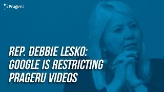 Rep. Debbie Lesko: Google is Restricting PragerU Videos | Short Clips
