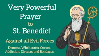 VERY POWERFUL PRAYER TO ST. BENEDICT AGAINST ALL EVIL - DEMONS, WITCHCRAFTS, CURSES, & BONDAGE