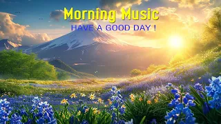 GOOD MORNING MUSIC ➤Wake Up Happy➤POWERFUL Music For Pure Clean Positive Energy, Meditation, Healing