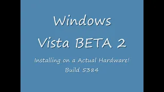 Installing Windows Vista BETA 2 (Build 5384) on Actual Hardware!