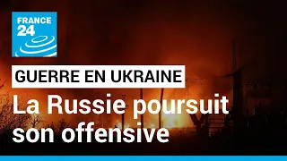 Guerre en Ukraine : la Russie poursuit son offensive dans l'est du pays • FRANCE 24