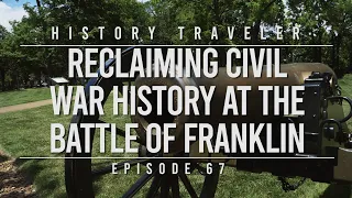 Reclaiming Civil War History at the Battle of Franklin | History Traveler Episode 67