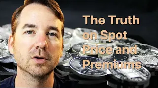 The TRUTH on Gold and Silver Spot Price and Premiums