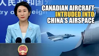 Beijing lambasts Canada for sending warplanes ‘halfway around the world’ to stir up trouble