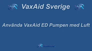 Använda VaxAid Ed pumpen med luft.