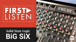 Recording & Mixing With Solid State Logic's BiG SiX Desktop Mixer