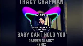 Tracy Chapman - Baby Can I Hold You(Darren Glancy Remix)