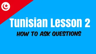 Talk Tunisian: Lesson 2 | Asking Questions