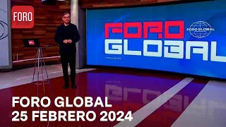 Foro Global con Genaro Lozano: Programa Completo del Domingo 25 de Febrero de 2024