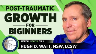 What is Post Traumatic Growth? (For Beginners)  Hugh Watt, MSW, LCSW #TrialTappers