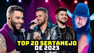 TOP 20 SERTANEJO DE 2023 - AS MAIS TOCADAS DE 2023