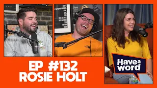 Rosie Holt | Have A Word Podcast #132