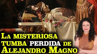 La MISTERIOSA TUMBA PERDIDA de ALEJANDRO MAGNO | La HISTORIA REAL del GRAN ENIGMA de la ARQUEOLOGÍA