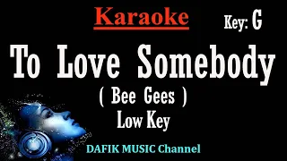 To Love Somebody (Karaoke) The Bee Gees Low Male key G /Nada Rendah Pria /Cowok