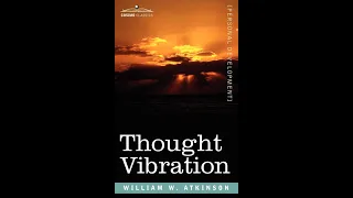 Thought Vibration by William Walker Atkinson I Thoughts Of Attraction