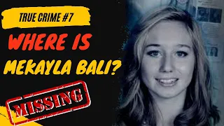 Vanished Without a Trace: The Mysterious Case of Mekayla Bali.