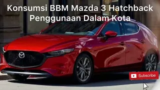 Berapa konsumsi bbm Mazda 3 Hatchback untuk trip dalam kota?