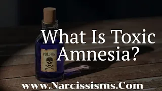 What Is Toxic Amnesia? - How Narcissists Use Toxic Amnesia
