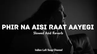 Phir Na Aisi Raat Aayegi - Lofi - Slowed And Reverb | Arijit Singh Lofi | Indian Lofi Song Channel