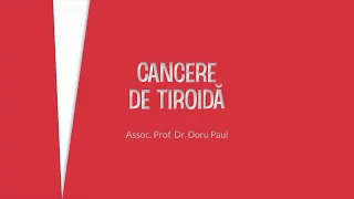 Curs de oncologie 5/2024: Cancere de tiroida - Assoc. Prof. Dr. Doru Paul