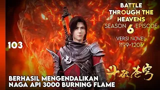 BATTLE THROUGH THE HEAVENS SEASON 6 EPISODE 1 SUB INDO - MENDAPAT API SURGAWI BARU (NOVEL 1199-1206)