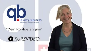 Kurzvideo | Quality Business  | Dein Kopfgefängnis