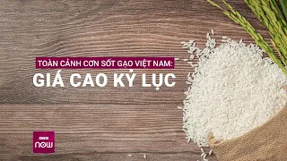 Gạo lên cơn sốt: Các nước “quay cuồng", rất khó mua gạo, Việt Nam chỉ bán ra 8 triệu tấn? | VTC Now