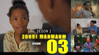 ZONBI MANMAN M SEZON 2  EPISODE 03 (Waw Zonbi Madam Zaza vin Pale ak Diani )