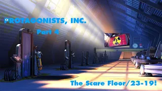 Protagonists, Inc. Part 4 - The Scare Floor/23-19!