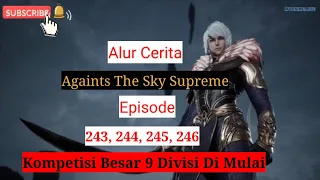 Againts The Sky Supreme ( ni thian zhizun ) Episode 243, 244, 245, 246 || Alur Cerita