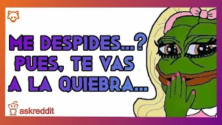 ¿Me despides injustamente?... ¡HARÉ QUE QUIEBRES! - REDDIT VENGANZA NUCLEAR