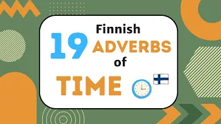 19 Finnish adverbs of time (example sentences in standard and spoken Finnish)