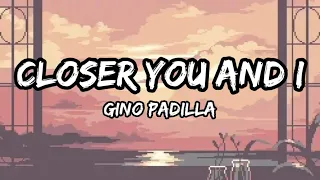 Closer You and I - Gino Padilla ( REYNE COVER LYRICS )