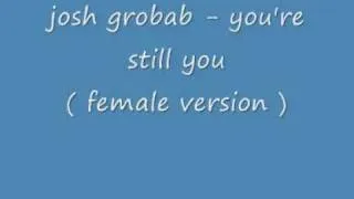 Josh Groban - you're still you ( female version ) + LYRICS