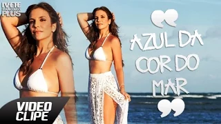 Azul da Cor do Mar - Ivete Sangalo (Vídeoclipe)