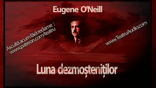 Eugene O'Neill - Luna dezmostenitilor (1986)