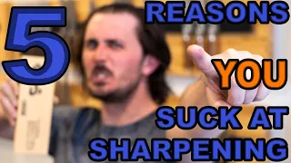 Five Reasons You Suck At Sharpening