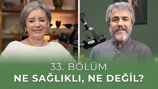 Bölüm 33 I Ne Sağlıklı, Ne Değil?