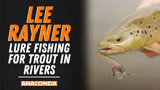 Tips for lure fishing for trout in rivers | Lee Rayner Fishing Tips | Anaconda Stores